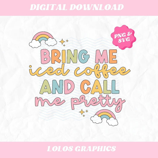 Bring Me Iced Coffee and Tell Me I’m Pretty SVG PNG, Iced Coffee Funny Design, Iced Coffee Commercial Use PNG