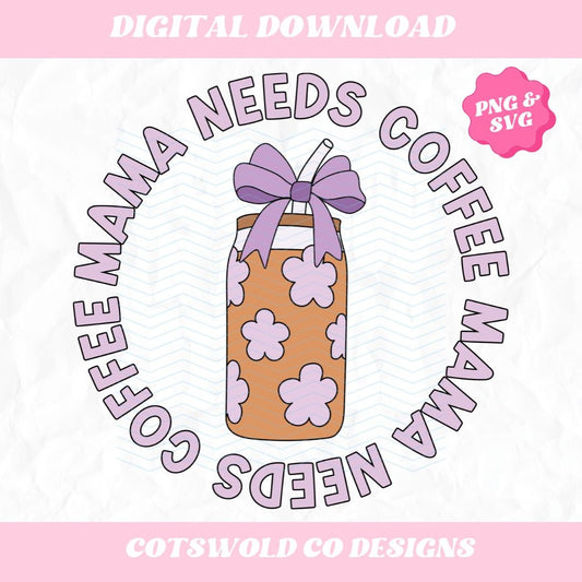 Mama Needs Coffee Trendy Cute Design PNG SVG, Mama Coffee PNG Design, Mother's Day Designs